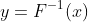 y=F^{-1}(x)