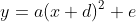 y=a(x+d)^2+e