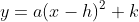 y=a(x-h)^2+k