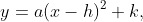 y=a(x-h)^2+k,