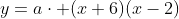 y=a\cdot (x+6)(x-2)