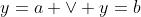 y=a \vee y=b