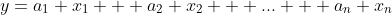y=a_1 x_1 + a_2 x_2 + ... + a_n x_n