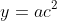 y=ac^2