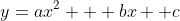 y=ax^2 + bx +c