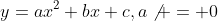 y=ax^2+bx+c,a\not = 0