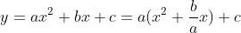 y=ax^2+bx+c=a(x^2+\frac{b}{a}x)+c