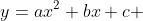 y=ax^2+bx+c 