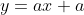 y=ax+a