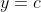 y=c