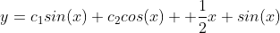 y=c_{1}sin(x)+c_{2}cos(x) +\dfrac{1}{2}x sin(x)