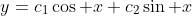 y=c_1\cos x+c_2\sin x