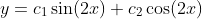 y=c_1\sin(2x)+c_2\cos(2x)