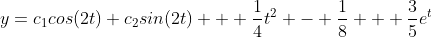 y=c_1cos(2t)+c_2sin(2t) + \frac{1}{4}t^2 - \frac{1}{8} + \frac{3}{5}e^t