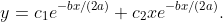y=c_1e^{-bx/(2a)}+c_2xe^{-bx/(2a)}.