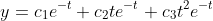 y=c_1e^{-t}+c_2te^{-t}+c_3t^2e^{-t}