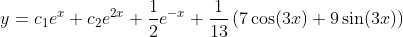 y=c_1e^{x}+c_2e^{2x}+\frac{1}{2}e^{-x}+\frac{1}{13}\left(7\cos(3x)+9\sin(3x)\right)