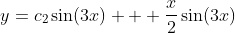y=c_2\sin(3x) + \frac{x}{2}\sin(3x)