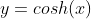 y=cosh(x)