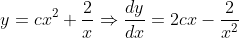y=cx^2+\frac{2}{x}\Rightarrow\frac{dy}{dx}=2cx-\frac{2}{x^2}