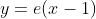 y=e(x-1)