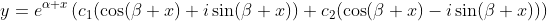 y=e^{\alpha x}\left(c_1(\cos(\beta x)+i\sin(\beta x))+c_2(\cos(\beta x)-i\sin(\beta x))\right)