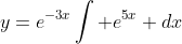 y=e^{-3x}\int e^{5x} dx