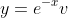 y=e^{-x}v