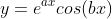 y=e^{ax}cos(bx)