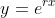 y=e^{rx}