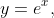 y=e^{x},