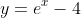 y=e^{x}-4