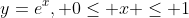 y=e^x, 0\leq x \leq 1