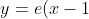 y=e(x-1)