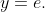 y=e.