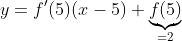 y=f'(5)(x-5)+\underbrace{f(5)}_{=2}
