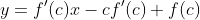 y=f'(c)x-cf'(c)+f(c)