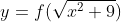 y=f(\sqrt{x^2+9})