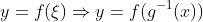 y=f(\xi)\Rightarrow{y=f(g^{-1}(x))}