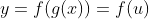 y=f(g(x))=f(u)