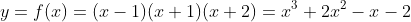 y=f(x)=(x-1)(x+1)(x+2)=x^3+2x^2-x-2