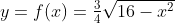 y=f(x)=\tfrac{3}{4}\sqrt{16-x^2}