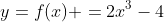 y=f(x) =2x^3-4