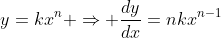 y=kx^n \Rightarrow \frac{dy}{dx}=nkx^{n-1}