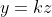 y=kz