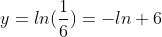 y=ln(\frac{1}{6})=-ln 6