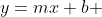 y=mx+b 