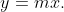 y=mx.