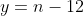 y=n-12