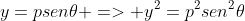 y=psen\theta => y^2=p^2sen^2\theta